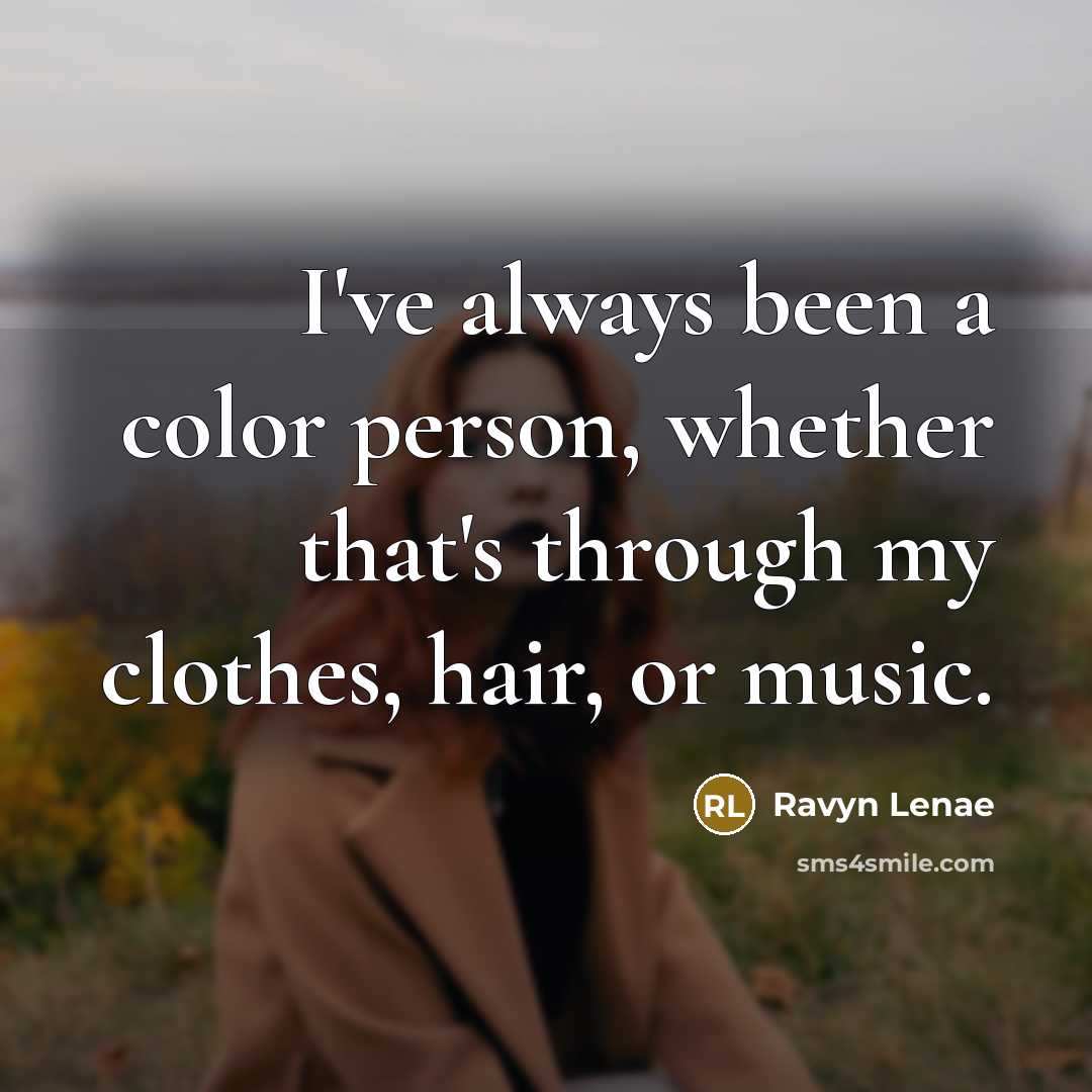 “I've always been a color person, whether that's through my…” quote by Ravyn Lenae