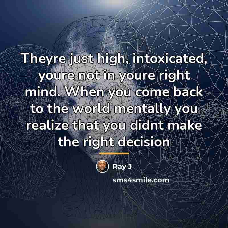 “Theyre just high, intoxicated, youre not in youre right mind.…” quote by Ray J