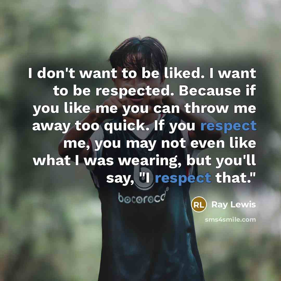 “I don't want to be liked. I want to be…” quote by Ray Lewis
