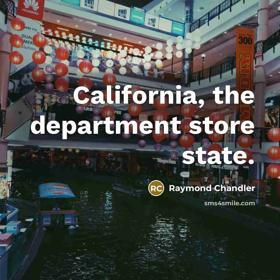 “California, the department store state.…” quote by Raymond Chandler