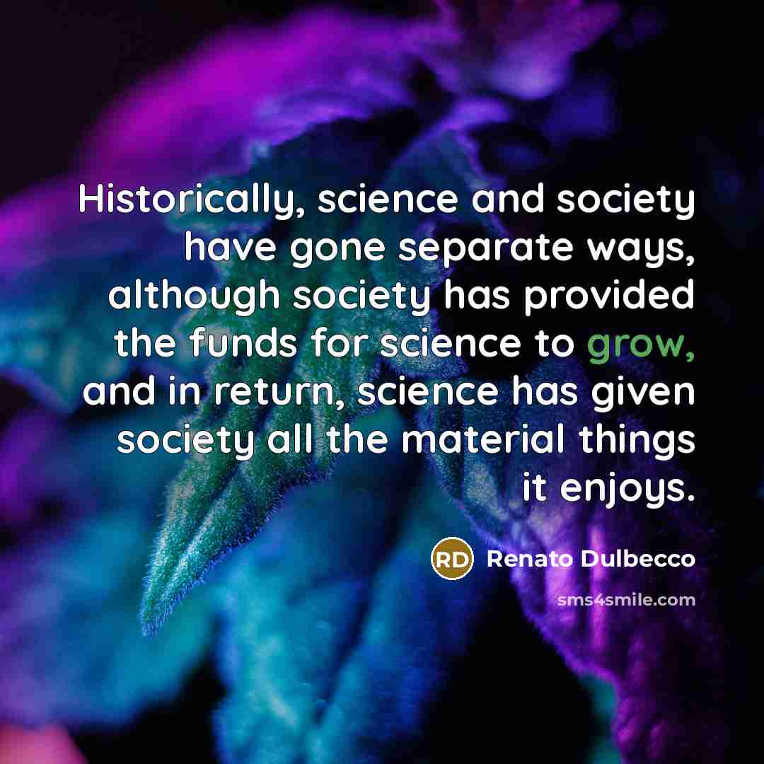 “Historically, science and society have gone separate ways, although society…” quote by Renato Dulbecco