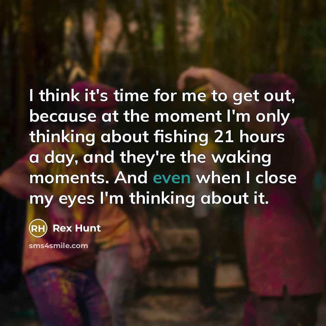 “I think it's time for me to get out, because…” quote by Rex Hunt