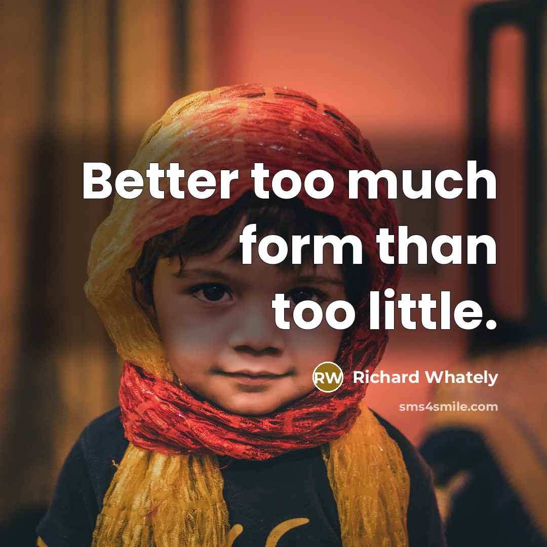 “Better too much form than too little.…” quote by Richard Whately