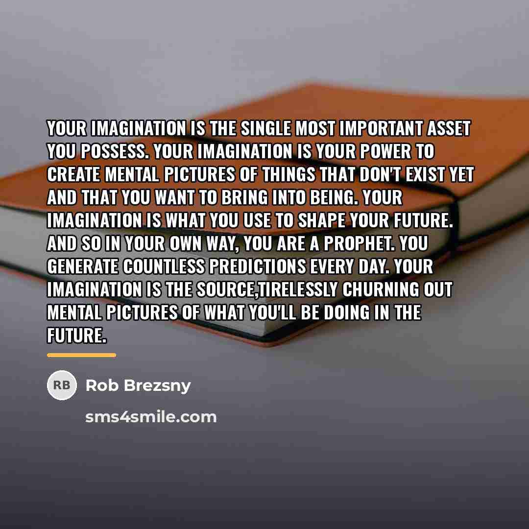“Your imagination is the single most important asset you possess.…” quote by Rob Brezsny