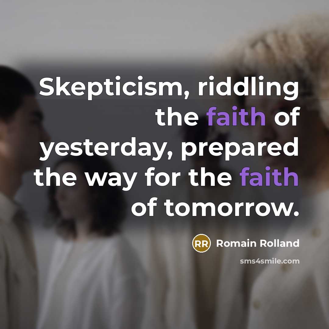 “Skepticism, riddling the faith of yesterday, prepared the way for…” quote by Romain Rolland