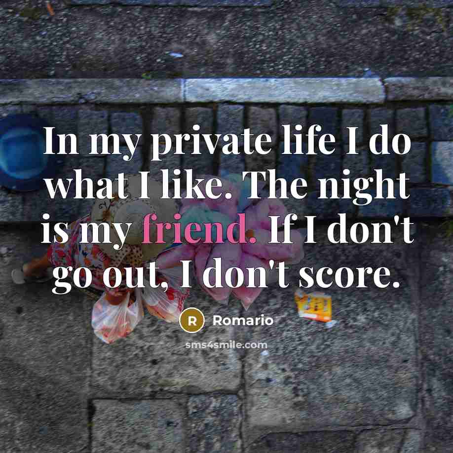 “In my private life I do what I like. The…” quote by Romario
