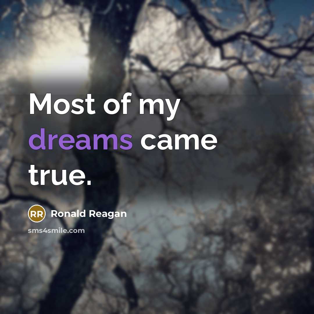 “Most of my dreams came true.…” quote by Ronald Reagan