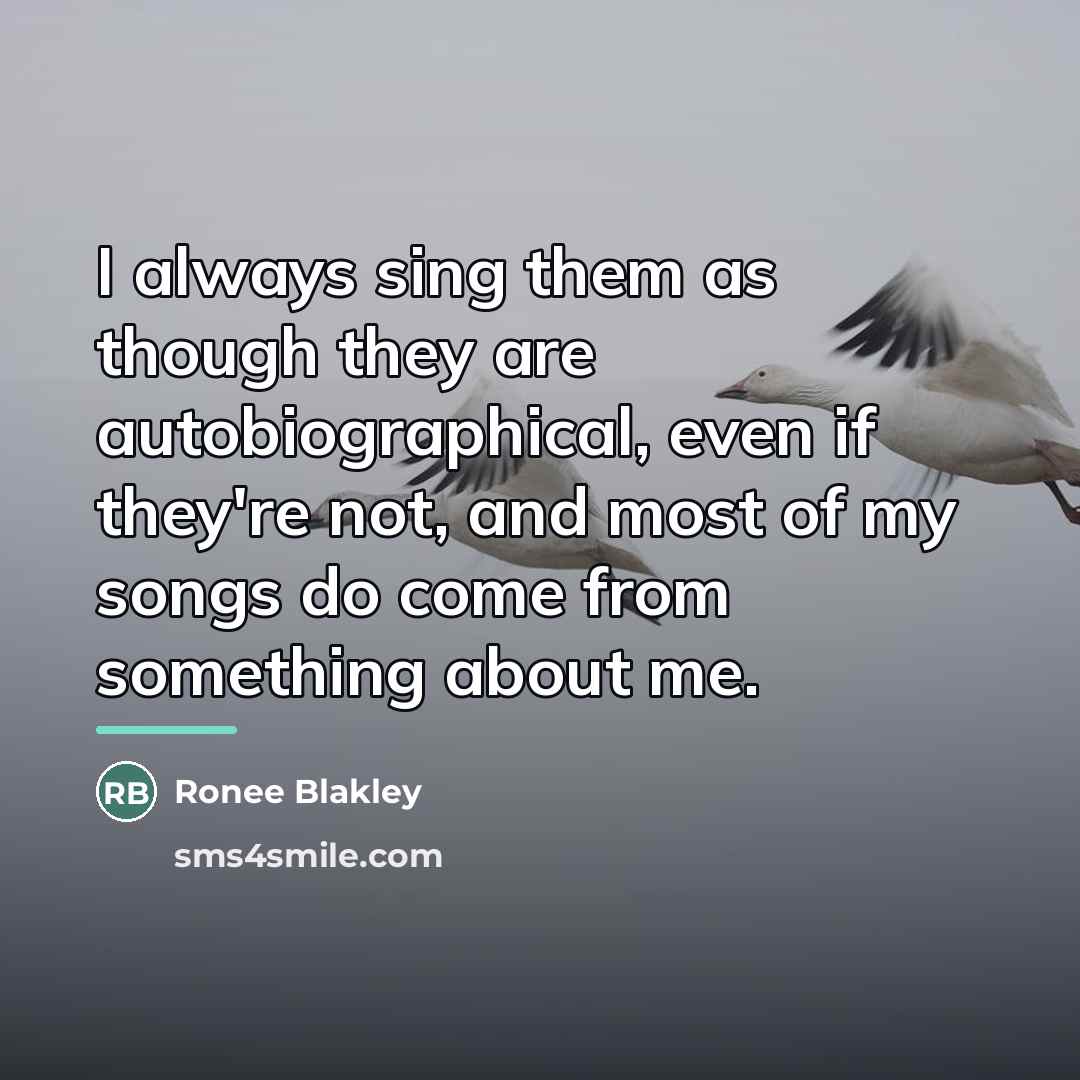 “I always sing them as though they are autobiographical, even…” quote by Ronee Blakley