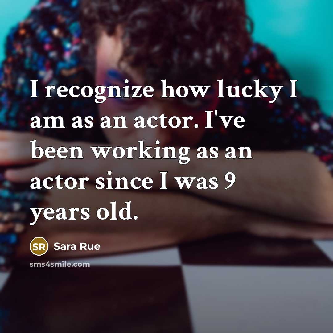 “I recognize how lucky I am as an actor. I've…” quote by Sara Rue