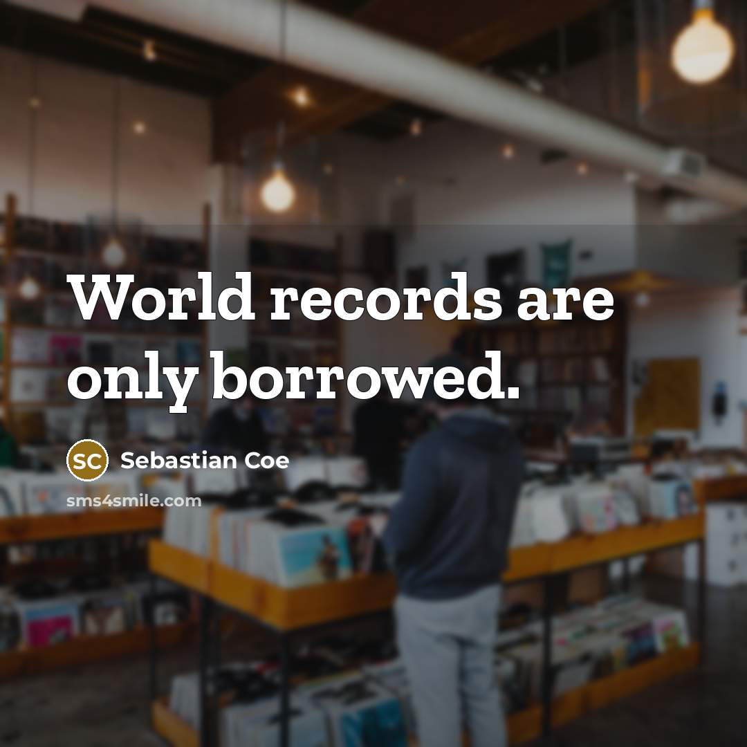 “World records are only borrowed.…” quote by Sebastian Coe