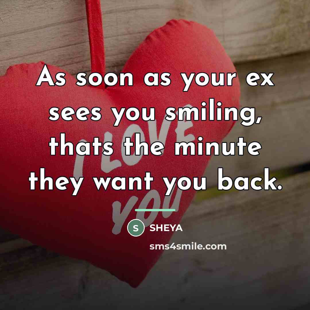 “As soon as your ex sees you smiling, thats the…” quote by SHEYA