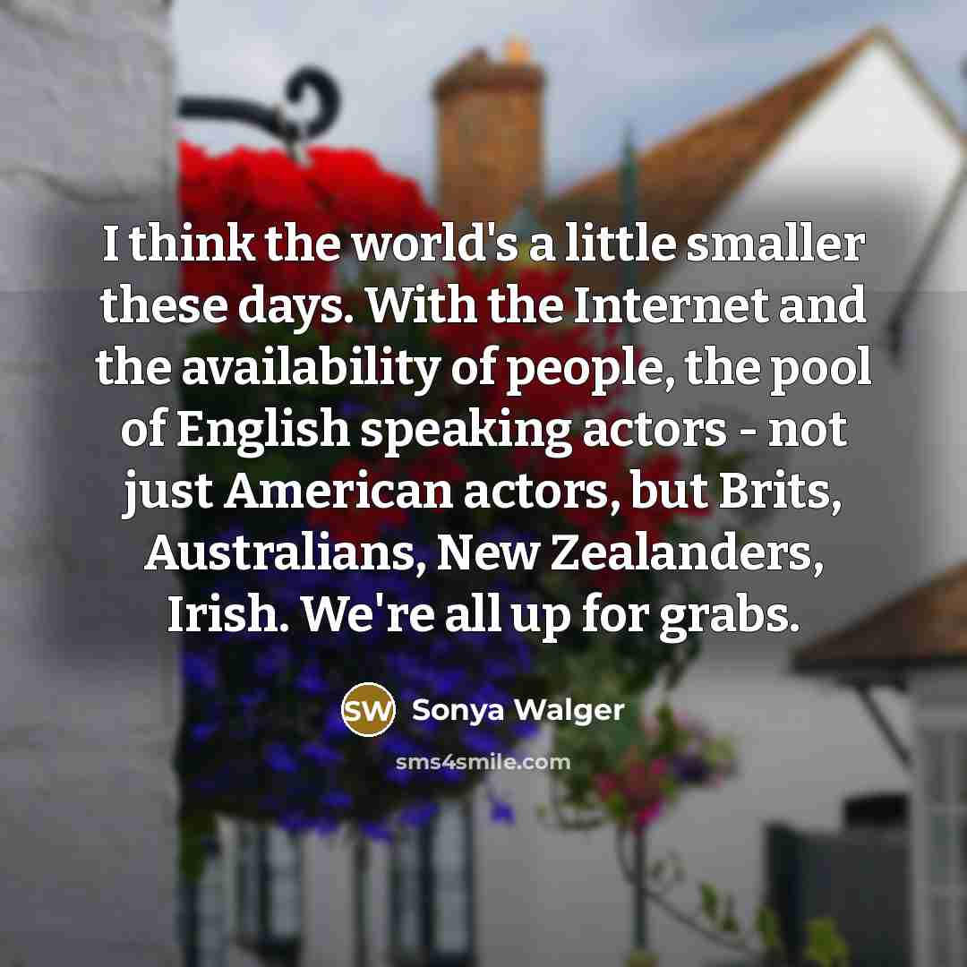 “I think the world's a little smaller these days. With…” quote by Sonya Walger