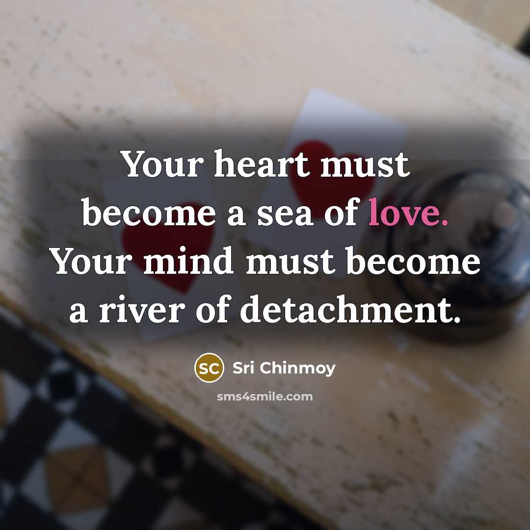 “Your heart must become a sea of love. Your mind…” quote by Sri Chinmoy