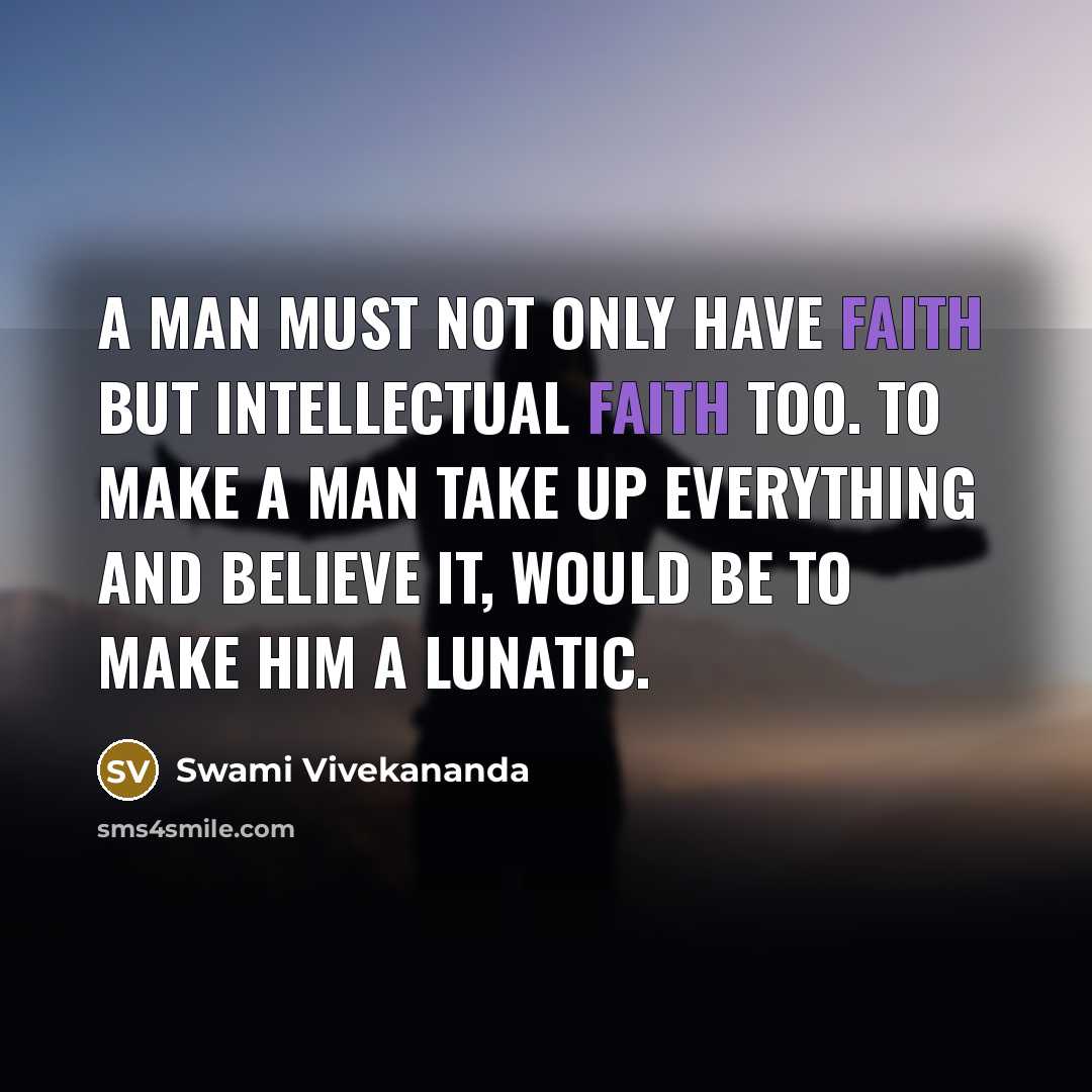 “A man must not only have faith but intellectual faith…” quote by Swami Vivekananda