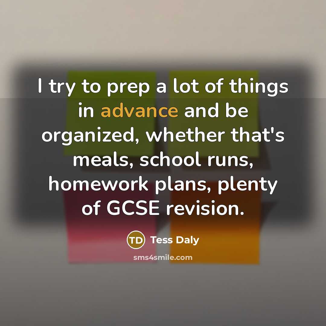“I try to prep a lot of things in advance…” quote by Tess Daly