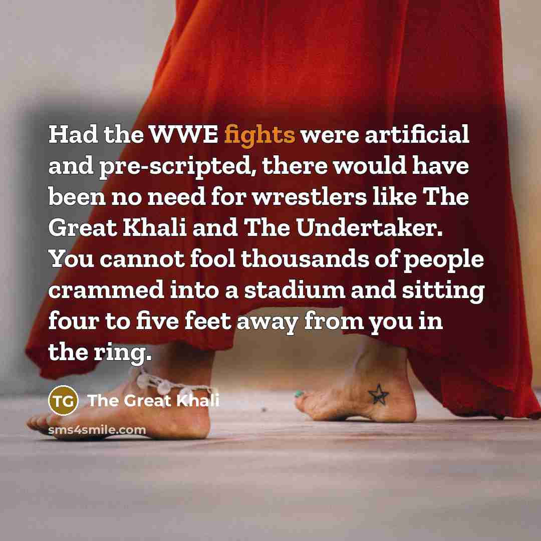 “Had the WWE fights were artificial and pre-scripted, there would…” quote by The Great Khali
