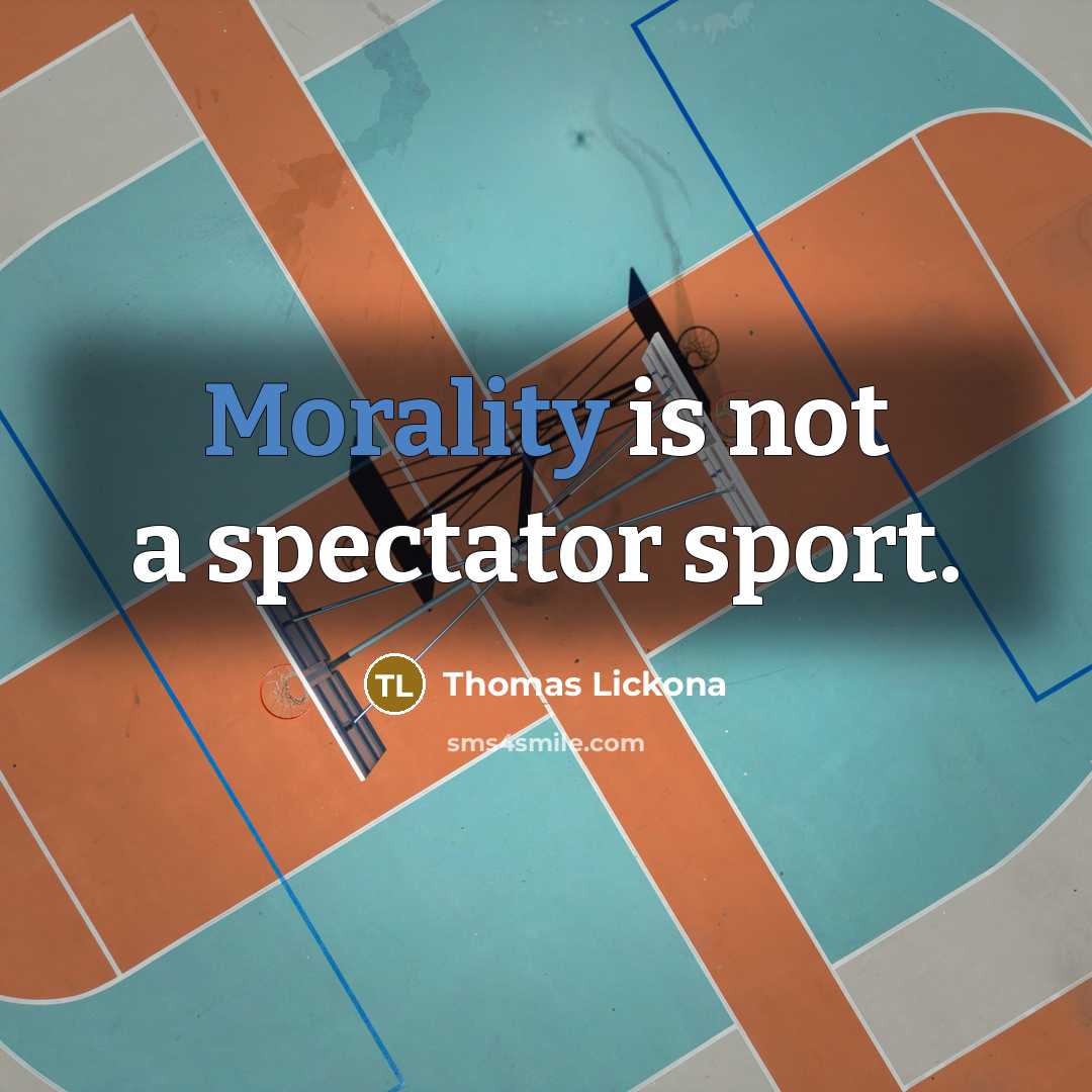 “Morality is not a spectator sport.…” quote by Thomas Lickona