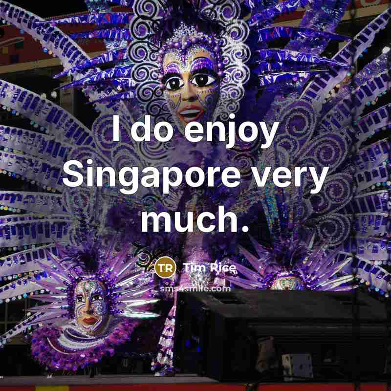 “I do enjoy Singapore very much.…” quote by Tim Rice