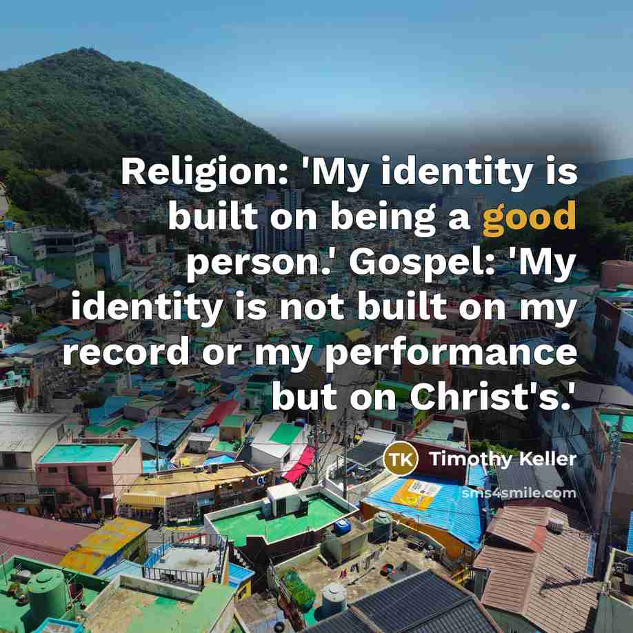 “Religion: 'My identity is built on being a good person.'…” quote by Timothy Keller