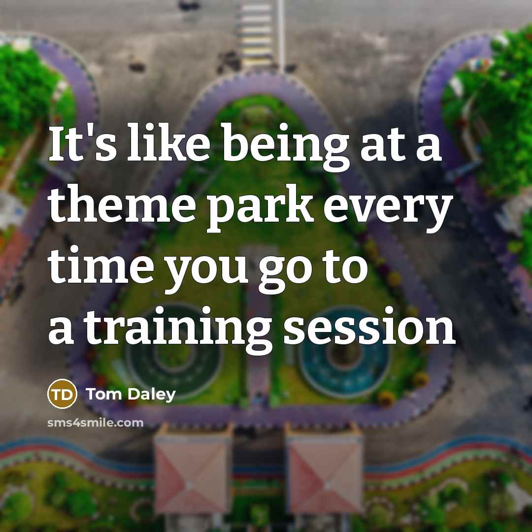 “It's like being at a theme park every time you…” quote by Tom Daley