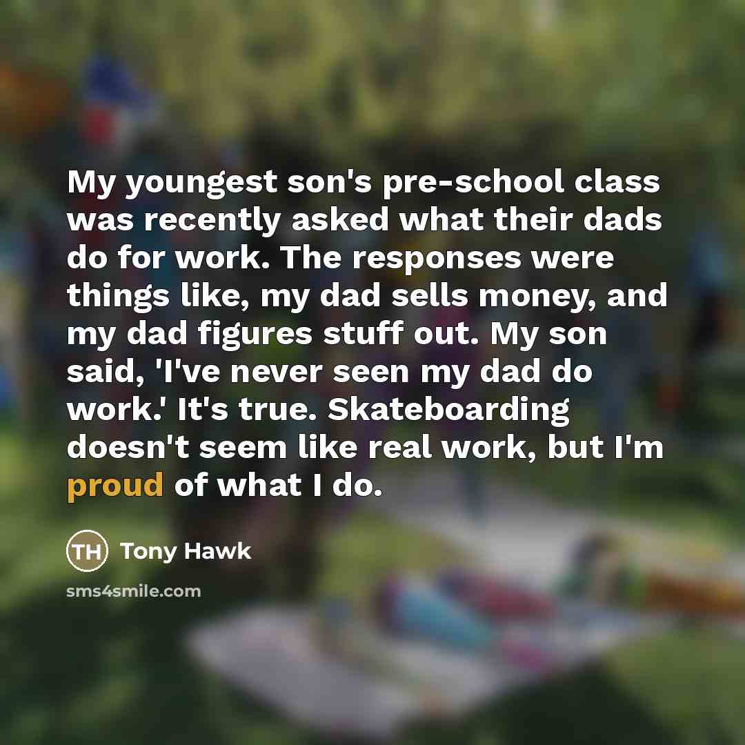 “My youngest son's pre-school class was recently asked what their…” quote by Tony Hawk