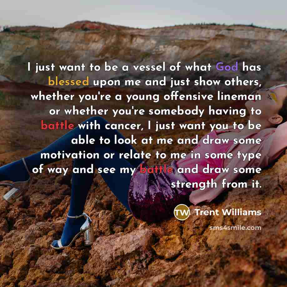“I just want to be a vessel of what God…” quote by Trent Williams