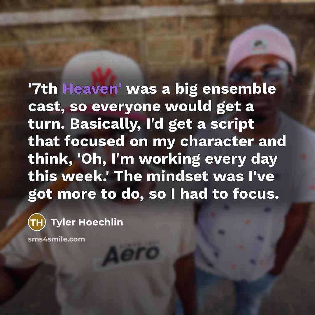 “'7th Heaven' was a big ensemble cast, so everyone would…” quote by Tyler Hoechlin