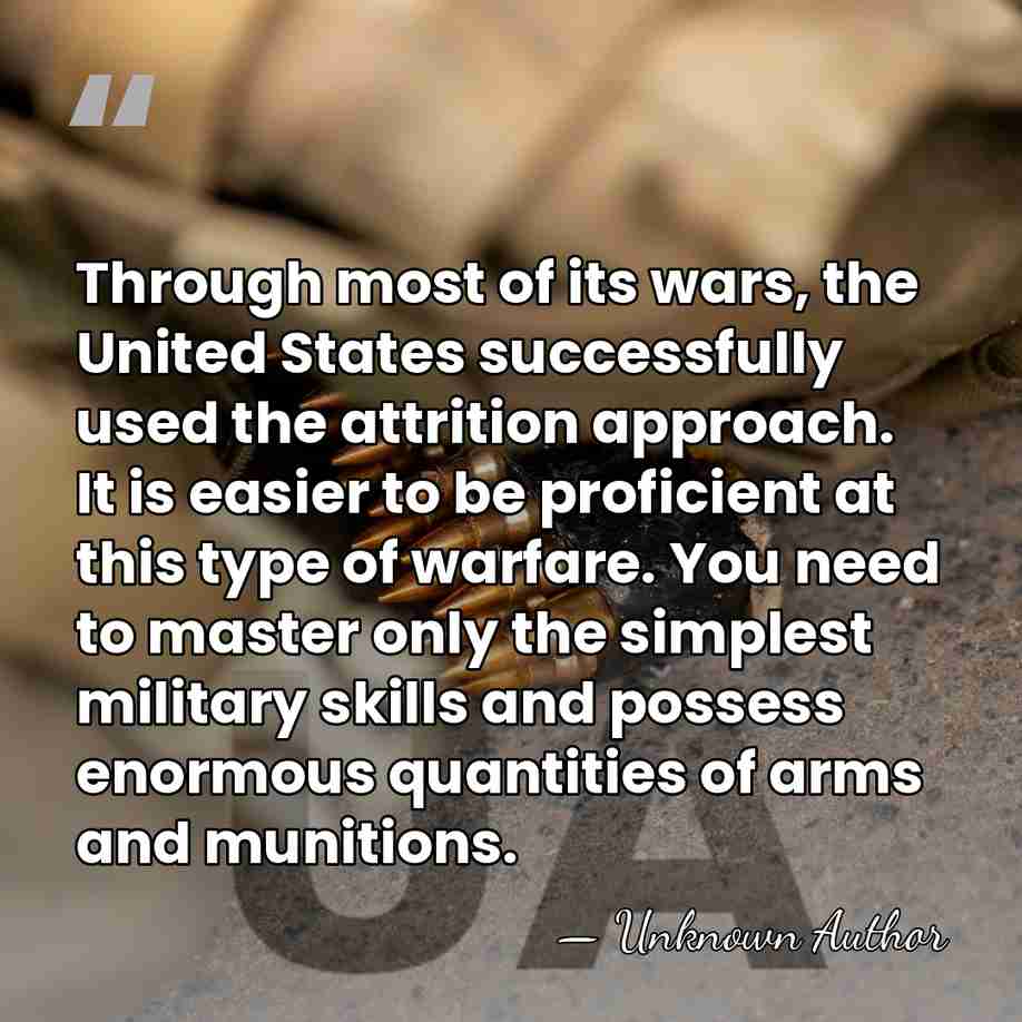 Through most of its wars, the United States successfully used the attrition&hellip; - Jim Dunnigan
