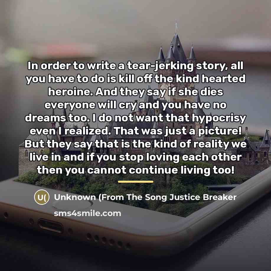 “In order to write a tear-jerking story, all you have…” quote by From The Song Justice Breaker