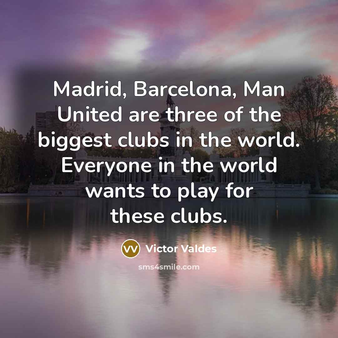 “Madrid, Barcelona, Man United are three of the biggest clubs…” quote by Victor Valdes
