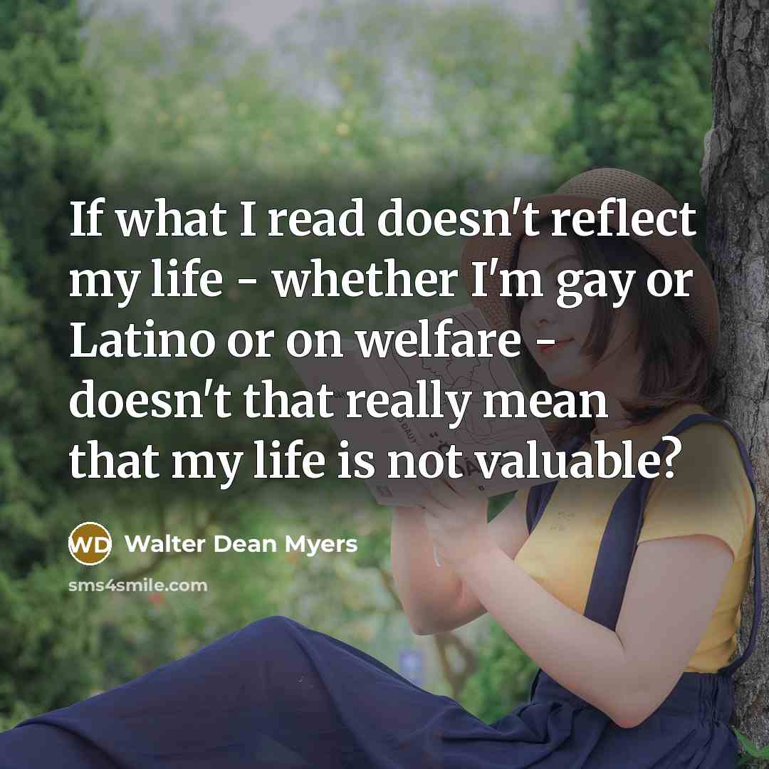 “If what I read doesn't reflect my life - whether…” quote by Walter Dean Myers