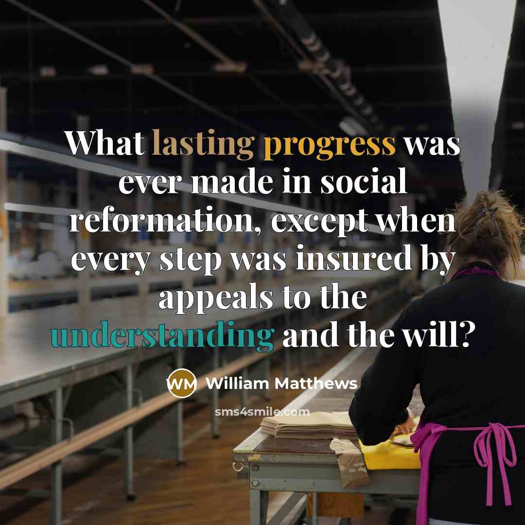 “What lasting progress was ever made in social reformation, except…” quote by William Matthews