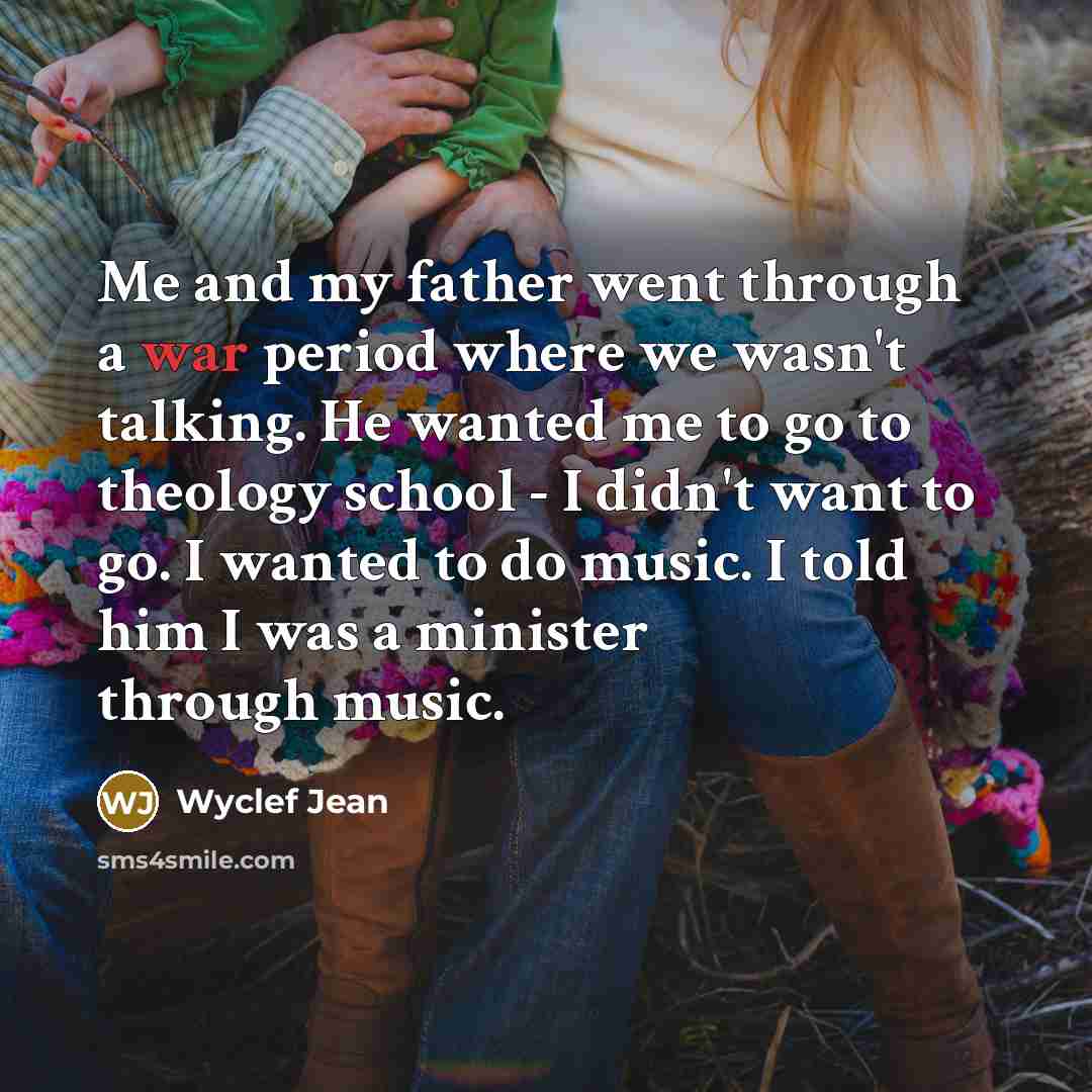 “Me and my father went through a war period where…” quote by Wyclef Jean