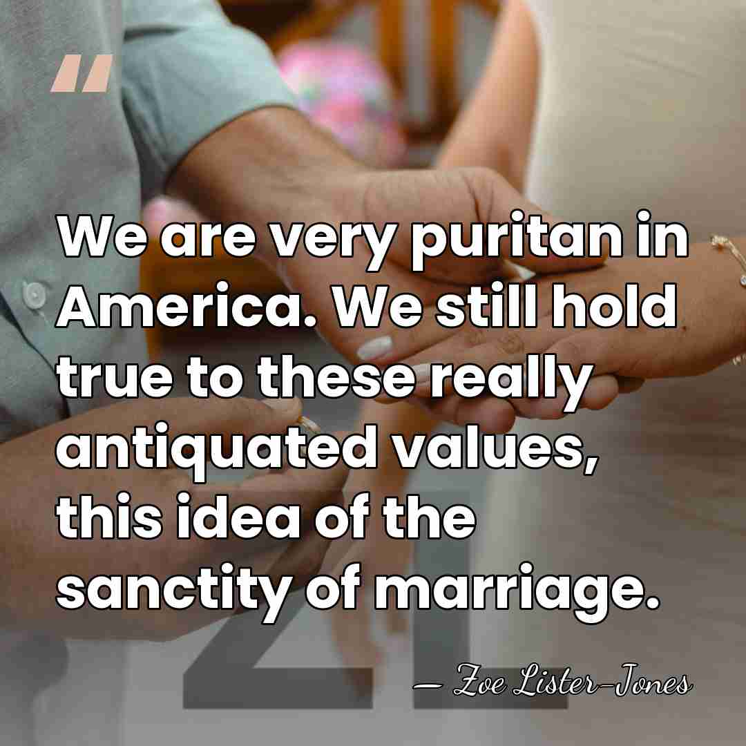 We are very puritan in America. We still hold true to these&hellip; - Zoe Lister-Jones