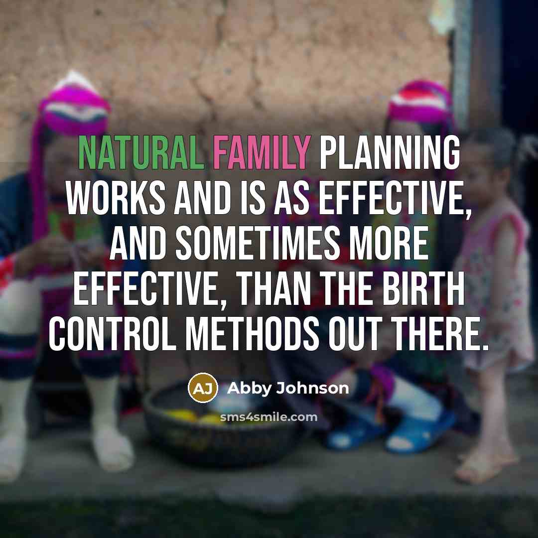 “Natural Family Planning works and is as effective, and sometimes…” quote by Abby Johnson