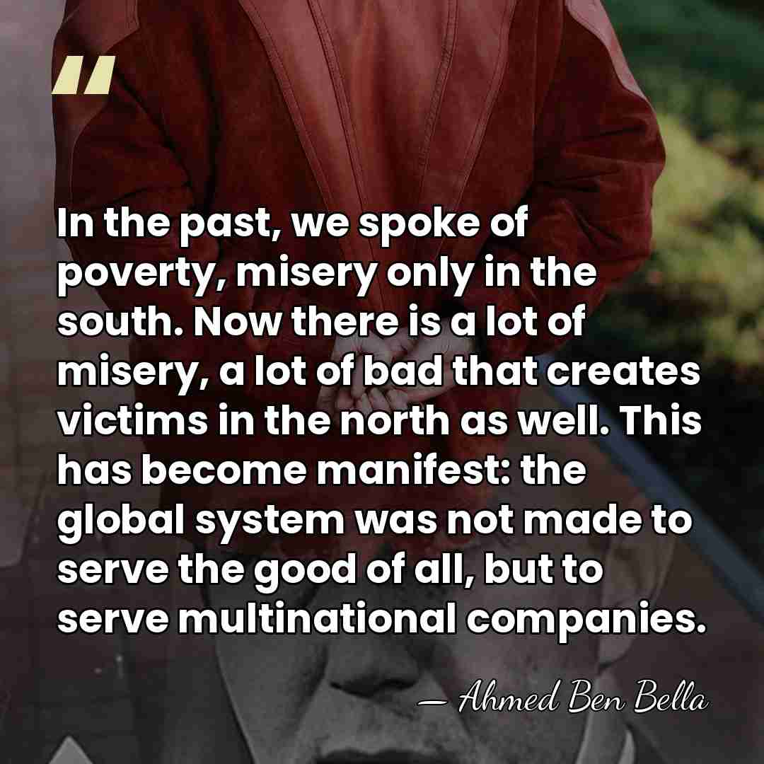 In the past, we spoke of poverty, misery only in the south.&hellip; - Ahmed Ben Bella