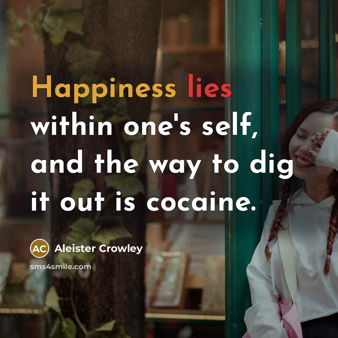 “Happiness lies within one's self, and the way to dig…” quote by Aleister Crowley