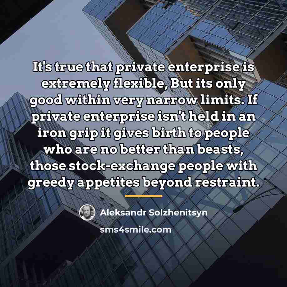 “It's true that private enterprise is extremely flexible, But its…” quote by Aleksandr Solzhenitsyn