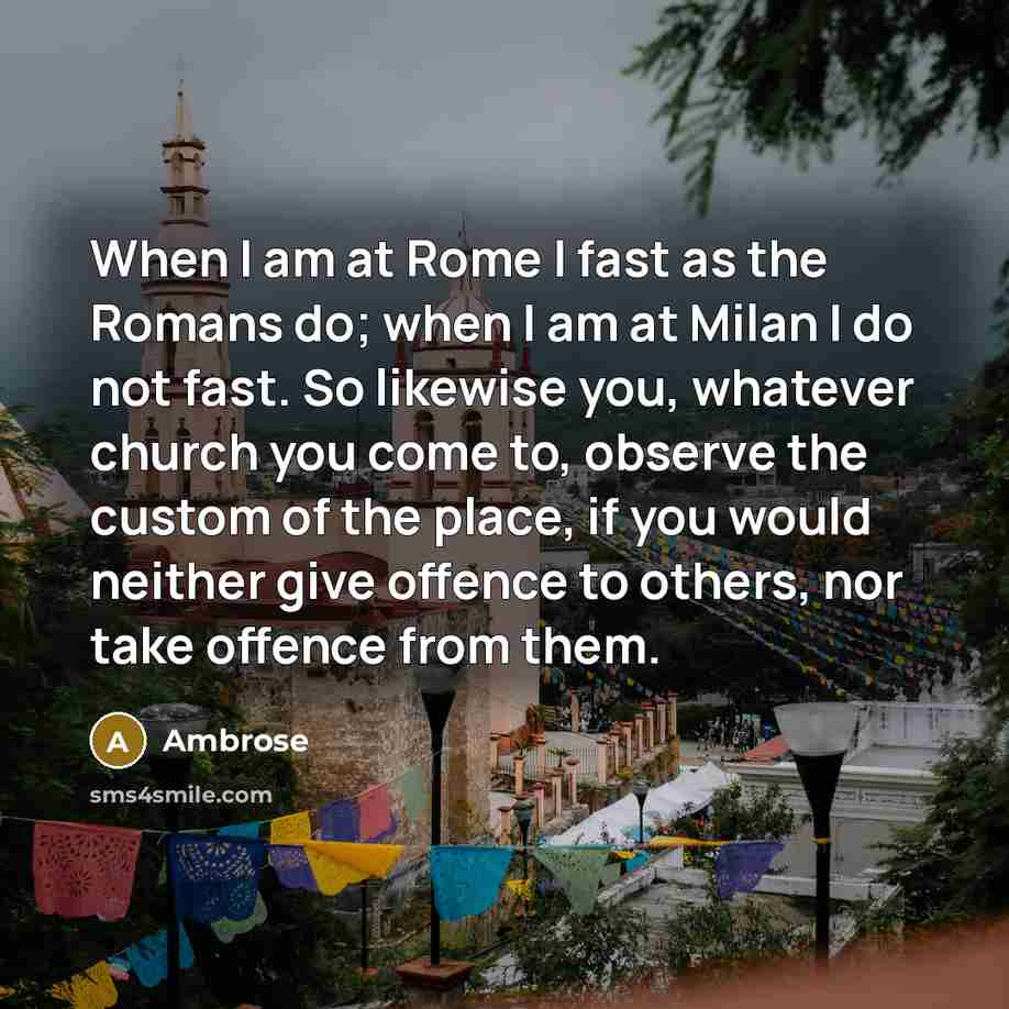 “When I am at Rome I fast as the Romans…” quote by Ambrose