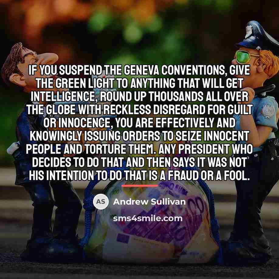 “If you suspend the Geneva Conventions, give the green light…” quote by Andrew Sullivan