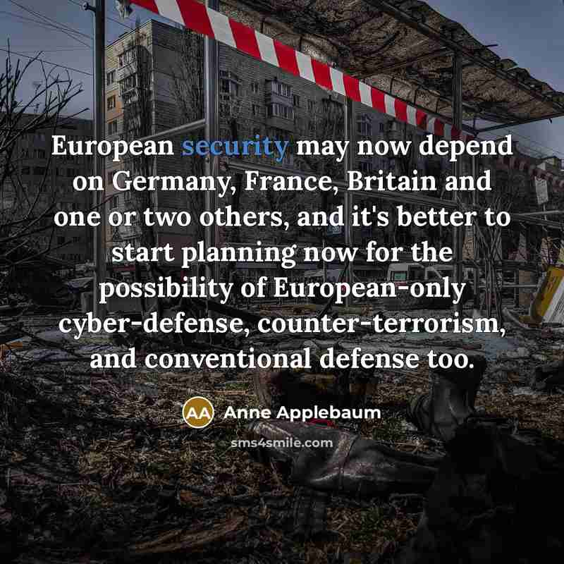 “European security may now depend on Germany, France, Britain and…” quote by Anne Applebaum