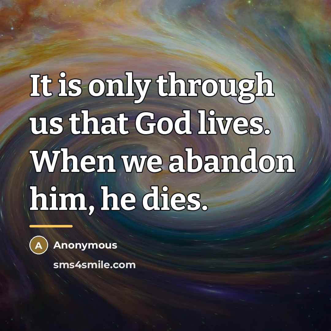“It is only through us that God lives. When we…” quote by Anonymous