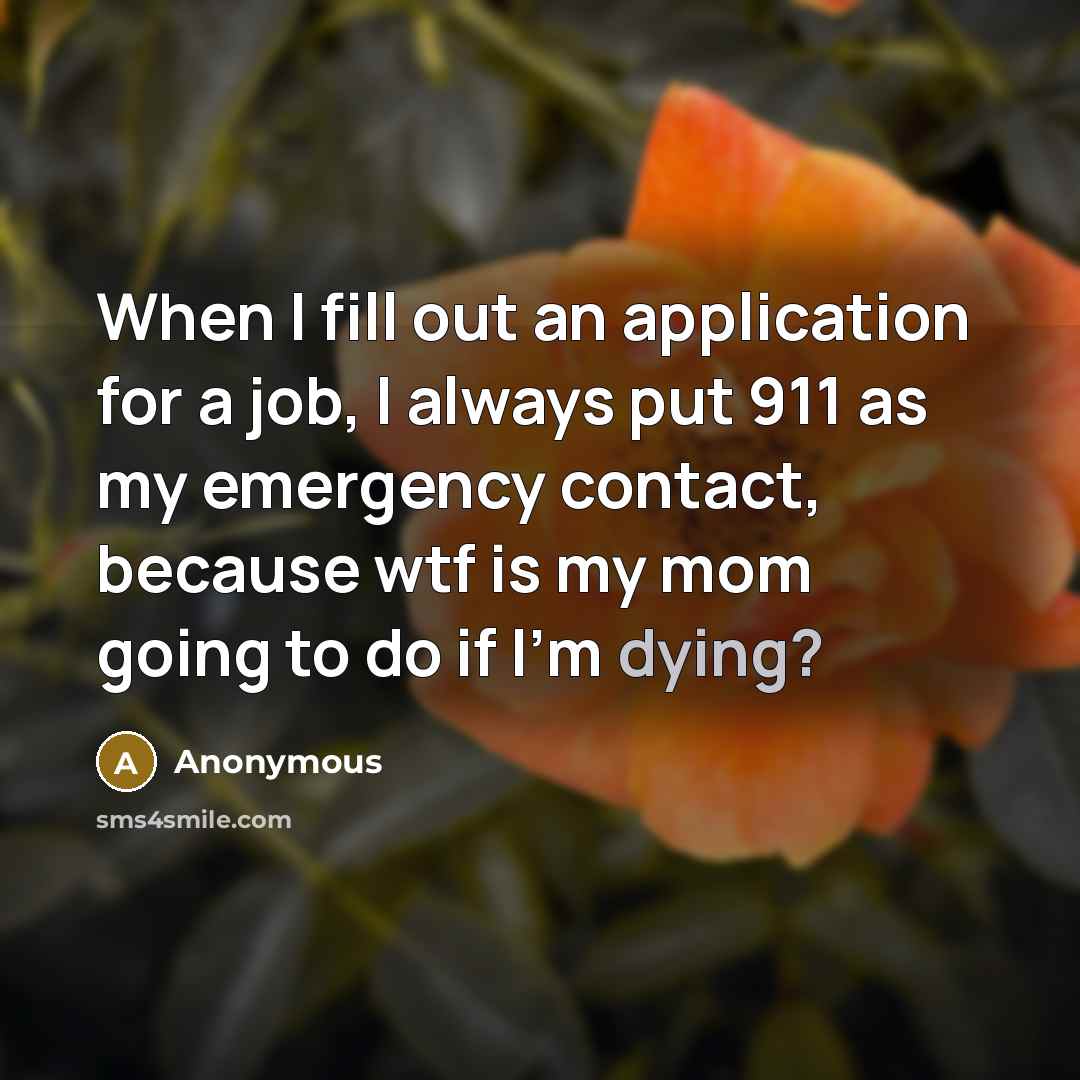 “When I fill out an application for a job, I…” quote by Anonymous