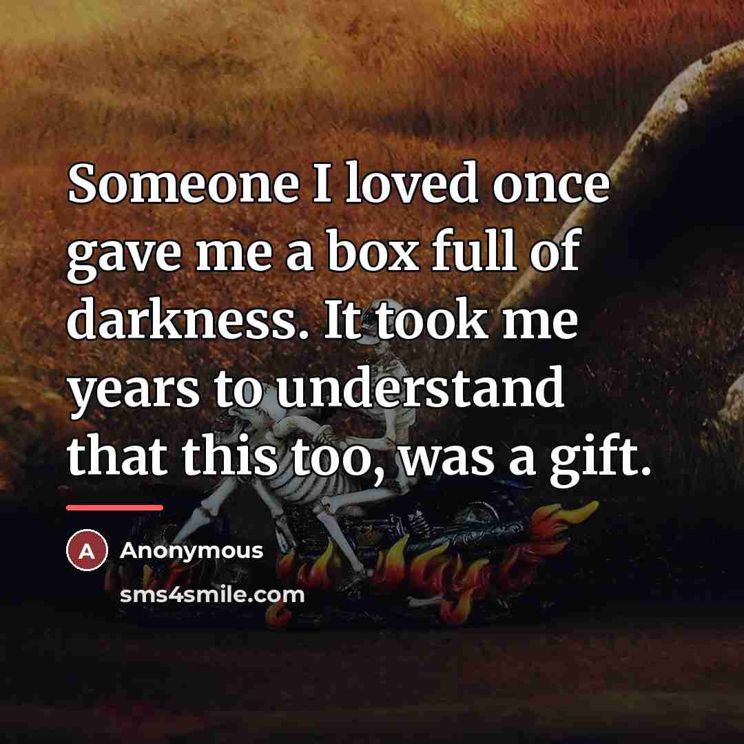 “Someone I loved once gave me a box full of…” quote by Anonymous