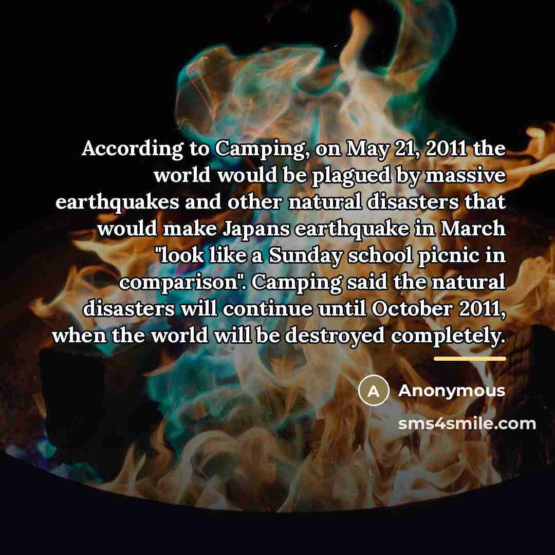 “According to Camping, on May 21, 2011 the world would…” quote by Anonymous