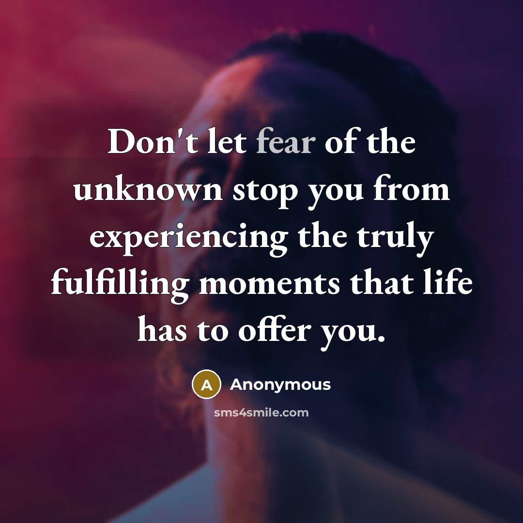 “Don't let fear of the unknown stop you from experiencing…” quote by Anonymous