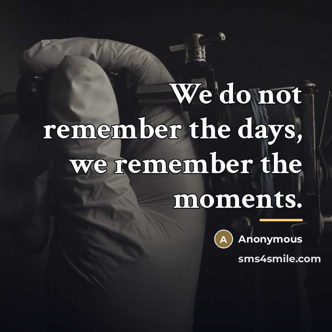 “We do not remember the days, we remember the moments.…” quote by Anonymous
