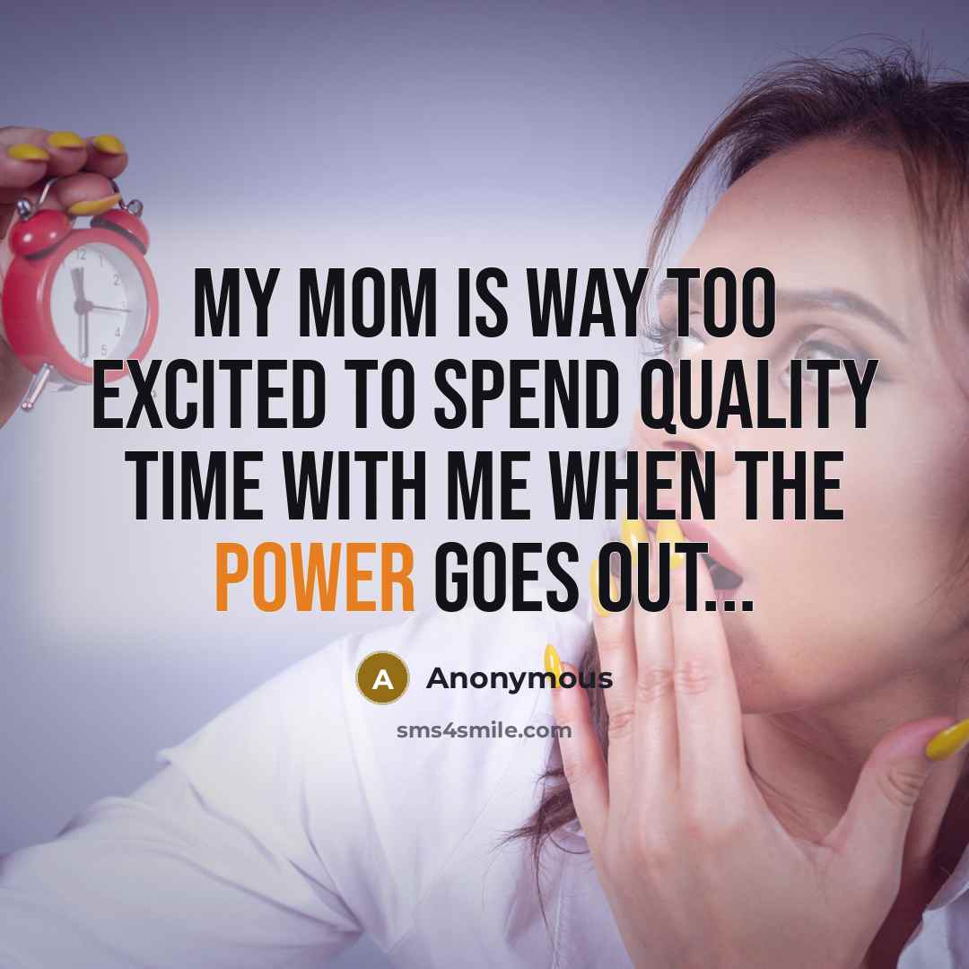 “My mom is way too excited to spend quality time…” quote by Anonymous