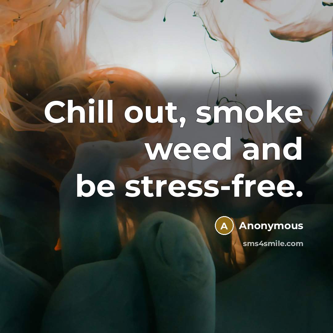 “Chill out, smoke weed and be stress-free.…” quote by Anonymous