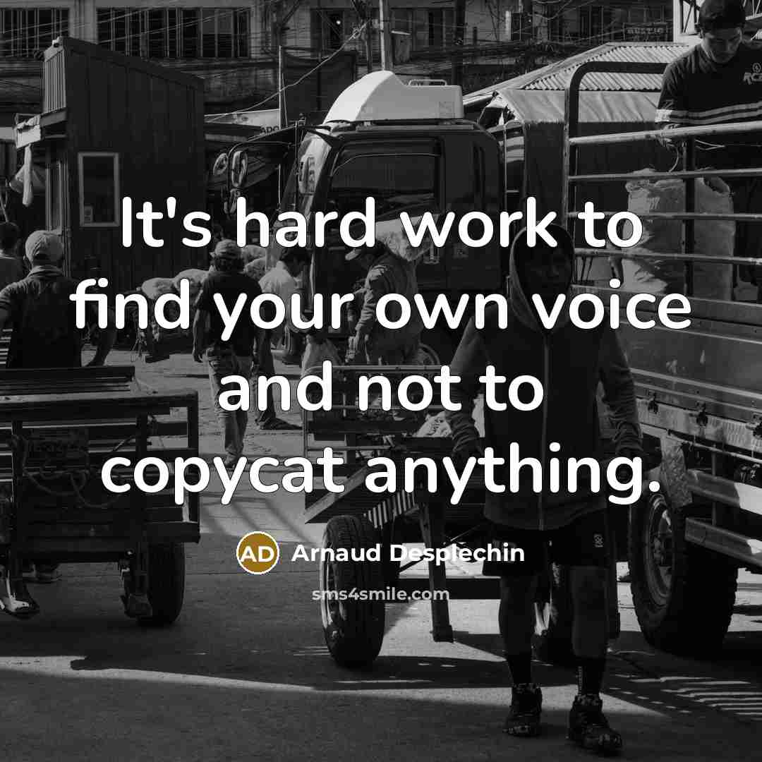 “It's hard work to find your own voice and not…” quote by Arnaud Desplechin
